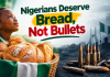 Feature: Nigerians Deserve Bread, Not Bullets